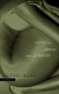 Notes on Arrival and Departure: Poems di Rachel Rose edito da MCCLELLAND & STEWART