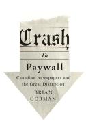 Crash to Paywall di Brian Gorman edito da McGill-Queen's University Press