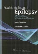 Psychiatric Issues in Epilepsy: A Practical Guide to Diagnosis and Treatment edito da LIPPINCOTT RAVEN