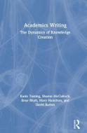 Academics Writing di Karin Tusting, Sharon McCulloch, Ibrar Bhatt, Mary Hamilton, David Barton edito da Taylor & Francis Inc