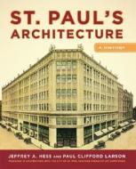St. Paul's Architecture di Jeffrey A. Hess, Paul Clifford Larson edito da University of Minnesota Press