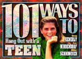 101 Ways to Hang Out with a Teen: Building Relationships That Make a Difference di Greg Kenerly, Mike Schoonover, Jon Middendorf edito da Beacon Hill Press