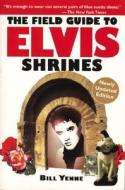 The Field Guide To Elvis Shrines di Bill Yenne edito da Last Gasp