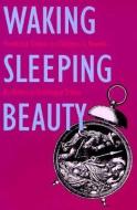 Waking Sleeping Beauty di Roberta Seelinga Trites edito da University of Iowa Press