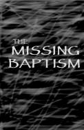 The Missing Baptism di David Franklin edito da LIGHTNING SOURCE INC