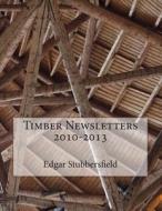 Timber Newsletters 2010-2013 di Edgar M. Stubbersfield edito da Rachel Stubbersfield