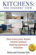 Kitchens: The Insiders' View: How to Buy Your Dream Kitchen Without Making Expensive Mistakes. di Robin and Christine Holt edito da Philip Linn Publishing