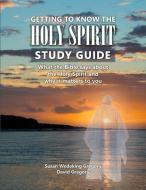 Getting to Know the Holy Spirit Study Guide: What the Bible says about the Holy Spirit and why it matters to you di Susan Wedeking Gregory, David Gregory edito da LIGHTNING SOURCE INC