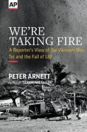 We're Taking Fire: A Reporter's View of the Vietnam War, Tet and the Fall of LBJ di Peter Arnett edito da LIGHTNING SOURCE INC