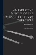 An Inductive Manual of the Straight Line and the Circle: With Many Exercises edito da LIGHTNING SOURCE INC