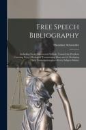 Free Speech Bibliography di Schroeder Theodore 1864-1953 Schroeder edito da Legare Street Press
