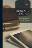 Hero and Leander di George Chapman, Christopher Marlowe edito da LEGARE STREET PR