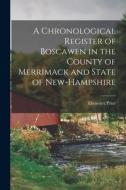 A Chronological Register of Boscawen in the County of Merrimack and State of New-Hampshire di Ebenezer Price edito da LEGARE STREET PR