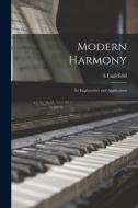Modern Harmony: Its Explanation and Application di A. Eaglefield Hull edito da LEGARE STREET PR