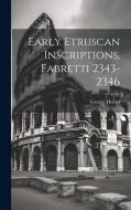 Early Etruscan Inscriptions, Fabretti 2343-2346 di George Hempl edito da Creative Media Partners, LLC