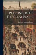 Pathfinders Of The Great Plains di Lawrence Johnstone Burpee edito da LEGARE STREET PR