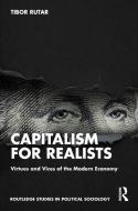 Capitalism For Realists di Tibor Rutar edito da Taylor & Francis Ltd