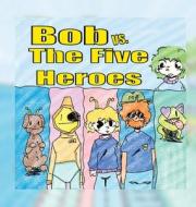 Bob vs. The Five Heroes edito da LIGHTNING SOURCE INC