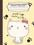 Cheeky Little Cat: Cheeky Little Cat Primary Composition Notebook Grades K-2 Story Journal: Picture Space and Dashed Mid di Dim Ple edito da INDEPENDENTLY PUBLISHED