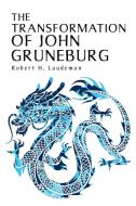 The Transformation of John Gruneburg di Robert H. Laudeman edito da Christian Faith Publishing, Inc