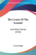 The Cruise of the Scandal: And Other Stories (1920) di Victor Bridges edito da Kessinger Publishing