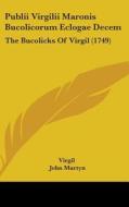 Publii Virgilii Maronis Bucolicorum Eclogae Decem: The Bucolicks of Virgil (1749) di Virgil edito da Kessinger Publishing