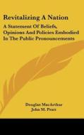Revitalizing a Nation: A Statement of Beliefs, Opinions and Policies Embodied in the Public Pronouncements di Douglas MacArthur edito da Kessinger Publishing