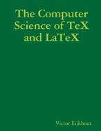 The Computer Science of TeX and LaTeX di Victor Eijkhout edito da Lulu.com