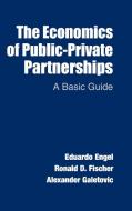 The Economics of Public-Private Partnerships di Eduardo Engel, Ronald D. Fischer, Alexander Galetovic edito da Cambridge University Press