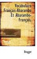 Vocabulaire Fran Ais-abarambo Et Abarambo-fran Ais, di D'Apres Krugger edito da Bibliolife