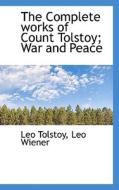 The Complete Works Of Count Tolstoy; War And Peace di Leo Tolstoy, Leo Wiener edito da Bibliolife