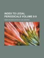 Index to Legal Periodicals Volume 8-9 di American Association of Libraries edito da Rarebooksclub.com