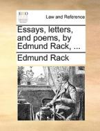 Essays, Letters, And Poems, By Edmund Rack, di Edmund Rack edito da Gale Ecco, Print Editions