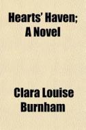 Hearts' Haven; A Novel di Clara Louise Burnham edito da General Books