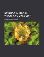 Studies in Moral Theology Volume 1 di Kenneth Escott Kirk edito da Rarebooksclub.com