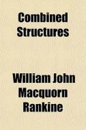 Combined Structures di William John Macquorn Rankine edito da General Books