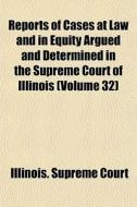 Reports Of Cases At Law And In Equity Ar di Illinois Supreme Court edito da General Books