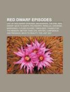 Red Dwarf Episodes: List Of Red Dwarf Ep di Books Llc edito da Books LLC, Wiki Series