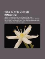 1950 In The United Kingdom: 1950 British di Books Llc edito da Books LLC, Wiki Series