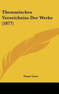 Thematisches Verzeichniss Der Werke (1877) edito da Kessinger Publishing