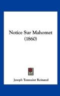 Notice Sur Mahomet (1860) di Joseph Toussaint Reinaud edito da Kessinger Publishing