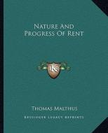 Nature and Progress of Rent di Thomas Malthus edito da Kessinger Publishing