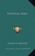 Spiritual Man di Glenn A. Kratzer edito da Kessinger Publishing