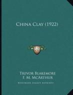 China Clay (1922) di Trevor Blakemore edito da Kessinger Publishing