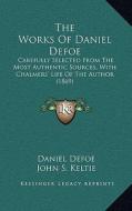 The Works of Daniel Defoe: Carefully Selected from the Most Authentic Sources, with Chalmers' Life of the Author (1869) di Daniel Defoe edito da Kessinger Publishing