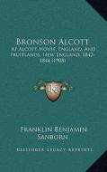 Bronson Alcott: At Alcott House, England, and Fruitlands, New England, 1842-1844 (1908) di Franklin Benjamin Sanborn edito da Kessinger Publishing