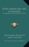 How Americans Are Governed: In Nation, State, and City (1911) di Crittenden Marriott edito da Kessinger Publishing