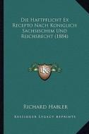 Die Haftpflicht Ex Recepto Nach Koniglich Sachsischem Und Reichsrecht (1884) di Richard Habler edito da Kessinger Publishing