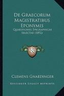 de Graecorum Magistratibus Eponymis: Quaestiones Epigraphicae Selectae (1892) di Clemens Gnaedinger edito da Kessinger Publishing