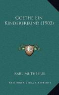 Goethe Ein Kinderfreund (1903) di Karl Muthesius edito da Kessinger Publishing